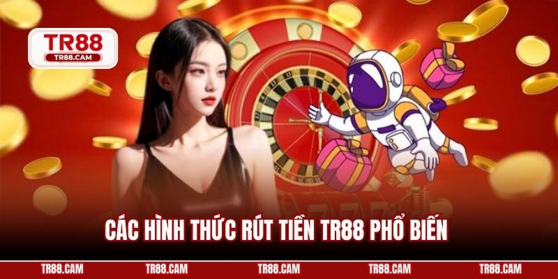 Các hình thức rút tiền TR88 phổ biến